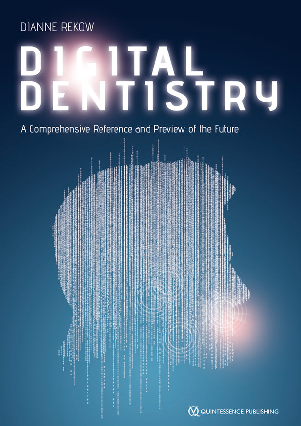 Digital Dentistry: A Comprehensive Reference and Preview of the Future